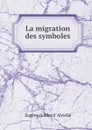 La migration des symboles - Eugène Goblet d 'Alviella