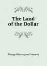 The Land of the Dollar - George Warrington Steevens