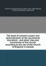 The book of common prayer and administration of the sacraments microform : and other rites and ceremonies of the church according to the use of the Church of England in Canada - James Hunter