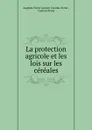 La protection agricole et les lois sur les cereales - Auguste Victor Laurent Casimir-Perier