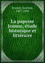 La papesse Jeanne, etude historique et litteraire - Gustave Brunet