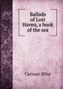Ballads of Lost Haven, a book of the sea - Carman Bliss