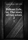 Falkner Lyle, or, The story of two wives. 2 - Mark Lemon