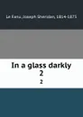 In a glass darkly. 2 - Joseph Sheridan le Fanu