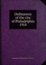 Ordinances of the city of Philadelphia 1918 - Philadelphia