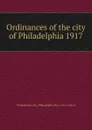 Ordinances of the city of Philadelphia 1917 - Philadelphia