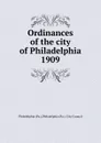 Ordinances of the city of Philadelphia 1909 - Philadelphia