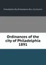 Ordinances of the city of Philadelphia 1891 - Philadelphia