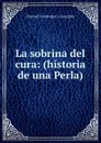 La sobrina del cura: (historia de una Perla) - Manuel Fernández y González