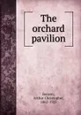 The orchard pavilion - Arthur Christopher Benson