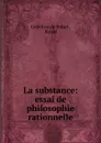 La substance: essai de philosophie rationnelle - Godefroy de Roisel