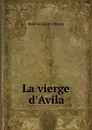 La vierge d.Avila - René de Saint-Cheron