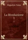 La Rivoluzione. 1 - Taine Hippolyte