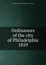 Ordinances of the city of Philadelphia 1859 - Philadelphia