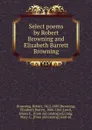 Select poems by Robert Browning and Elizabeth Barrett Browning - Robert Browning