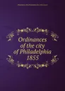 Ordinances of the city of Philadelphia 1855 - Philadelphia