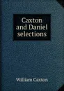 Caxton and Daniel selections - Caxton William