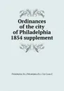 Ordinances of the city of Philadelphia 1854 supplement - Philadelphia