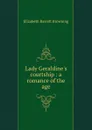 Lady Geraldine.s courtship : a romance of the age - Browning Elizabeth Barrett