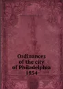 Ordinances of the city of Philadelphia 1854 - Philadelphia
