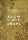 Sketches of society and travel - James Greenwood
