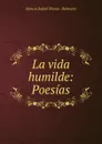 La vida humilde: Poesias - Marcos Rafael Blanco Belmonte