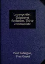 La propriete.: Origine et evolution. These communiste - Paul Lafargue