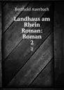 Landhaus am Rhein Roman: Roman. 2 - Berthold Auerbach