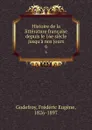Histoire de la litterature francaise depuis le 16e siecle jusqu.a nos jours. 6 - Frédéric Eugène Godefroy