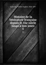 Histoire de la litterature francaise depuis le 16e siecle jusqu.a nos jours. 5 - Frédéric Eugène Godefroy
