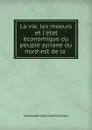 La vie, les moeurs et l.etat economique du peuple zyriane du nord-est de la . - Aleksandr Vasil'evich Krasov