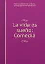 La vida es sueno: Comedia - Pedro Calderón de la Barca