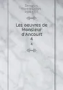 Les oeuvres de Monsieur d.Ancourt. 4 - Florent Carton Dancourt