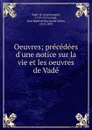 Oeuvres; precedees d.une notice sur la vie et les oeuvres de Vade - Jean Joseph Vadé