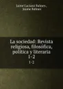 La sociedad: Revista religiosa, filosofica, politica y literaria. 1-2 - Jaime Luciano Balmes