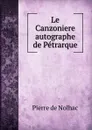 Le Canzoniere autographe de Petrarque - Pierre de Nolhac