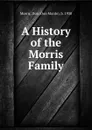 A History of the Morris Family - Don Monte Morris