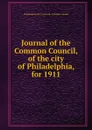 Journal of the Common Council, of the city of Philadelphia, for 1911 - Philadelphia Pa. Councils. Common Council