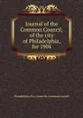 Journal of the Common Council, of the city of Philadelphia, for 1904 - Philadelphia Pa. Councils. Common Council