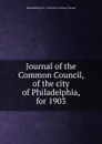 Journal of the Common Council, of the city of Philadelphia, for 1903 - Philadelphia Pa. Councils. Common Council