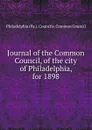 Journal of the Common Council, of the city of Philadelphia, for 1898 - Philadelphia Pa. Councils. Common Council