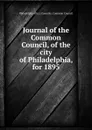 Journal of the Common Council, of the city of Philadelphia, for 1895 - Philadelphia Pa. Councils. Common Council