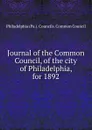 Journal of the Common Council, of the city of Philadelphia, for 1892 - Philadelphia Pa. Councils. Common Council
