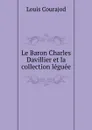 Le Baron Charles Davillier et la collection leguee - Louis Courajod