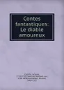 Contes fantastiques: Le diable amoureux - Jacques Cazotte