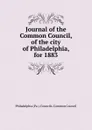 Journal of the Common Council, of the city of Philadelphia, for 1883 - Philadelphia Pa. Councils. Common Council