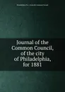 Journal of the Common Council, of the city of Philadelphia, for 1881 - Philadelphia Pa. Councils. Common Council