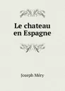 Le chateau en Espagne - Méry Joseph