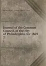 Journal of the Common Council, of the city of Philadelphia, for 1869. 2 - Philadelphia Pa. Councils. Common Council
