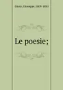 Le poesie; - Giuseppe Giusti